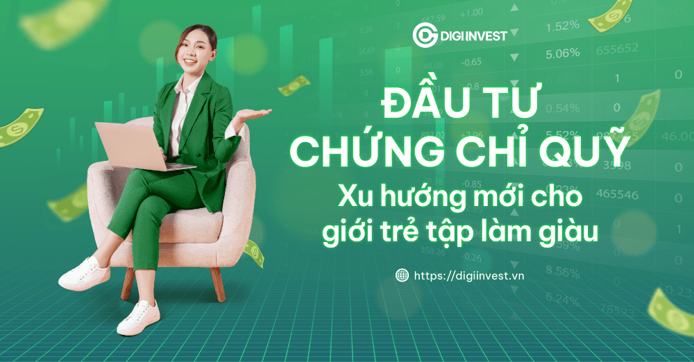 Chứng Chỉ Quỹ trên nền tảng Digi Trading giúp việc đầu tư của Gen Z dễ dàng và thuận tiện hơn